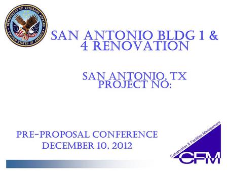 IAS Pre-proposal Conference December 10, 2012 Pre-proposal Conference December 10, 2012 San Antonio bldg 1 & 4 Renovation san antonio, tx Project no: San.