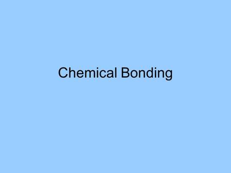 Chemical Bonding. Bonds between atoms are caused by electrons in outermost shells The process of bond formation is called a reaction.