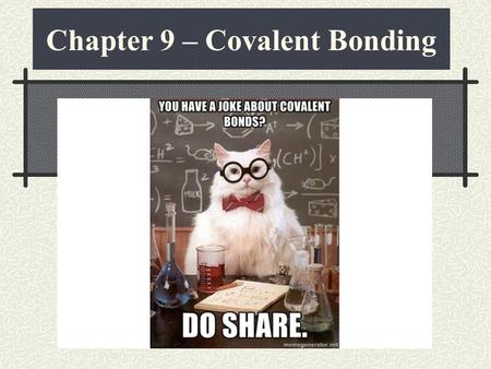 Chapter 9 – Covalent Bonding. Review of Chapter 8 In Chapter 8, we learned about electrons being transferred (“given up” or “stolen away”) This type of.