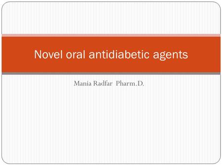 Mania Radfar Pharm.D. Novel oral antidiabetic agents.