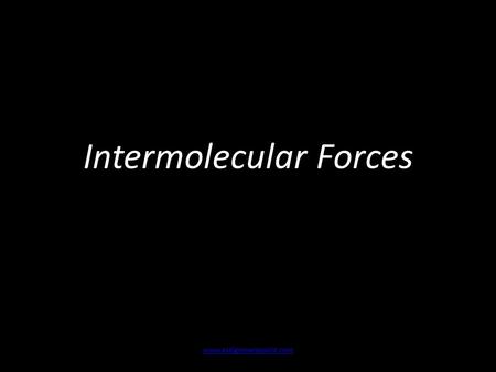 Intermolecular Forces www.assignmentpoint.com. Intermolecular Forces Covalent bonds exist between atoms within a molecular compound These covalent bonds.