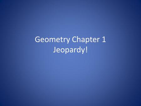 Geometry Chapter 1 Jeopardy!