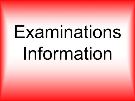 Examinations Information. Examination Timetables Your personal copy of the exam timetable will be sent home before each exam session. You must check this.