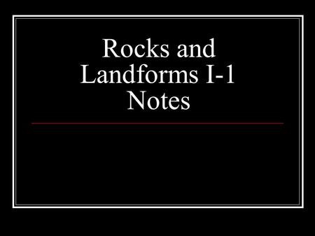 Rocks and Landforms I-1 Notes. Type of Rocks Sedimentary Rocks.