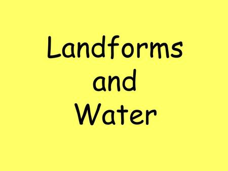 Landforms and Water.