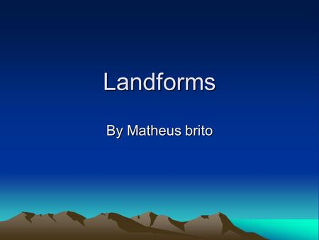 Landforms By Matheus brito. Mountain range A mountain range is a group or chain of mountains that are close together. Mountain ranges are usually separated.