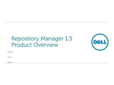Repository Manager 1.3 Product Overview Name Title Date.