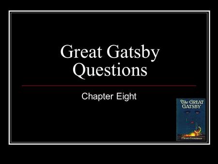 Great Gatsby Questions Chapter Eight. What does Gatsby tell Nick the night of the accident? Answer: Gatsby tells Nick the story of his origins and his.