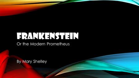 FRANKENSTEIN Or the Modern Prometheus By Mary Shelley.