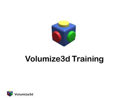 Volumize3d Volumize3d Training. Volumize3d Sections Introduction Assembly Transforms Boolean Logic Use Planner Volumize Expressions Scene Slicing and.