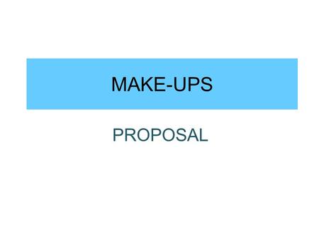 MAKE-UPS PROPOSAL. Liquid Foundation Provides light to medium coverage. Lightweight and the easiest to apply on the face and that’s what makes it the.