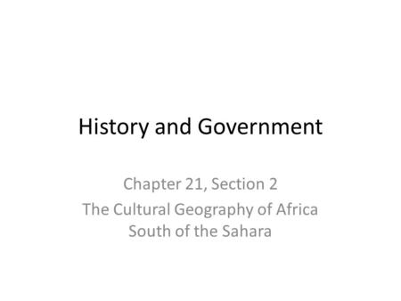 History and Government Chapter 21, Section 2 The Cultural Geography of Africa South of the Sahara.
