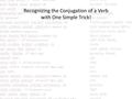 Recognizing the Conjugation of a Verb with One Simple Trick!