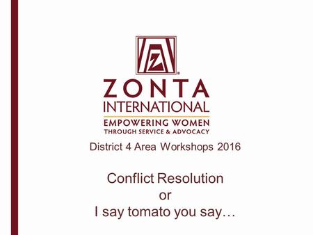 District 4 Area Workshops 2016 Conflict Resolution or I say tomato you say…