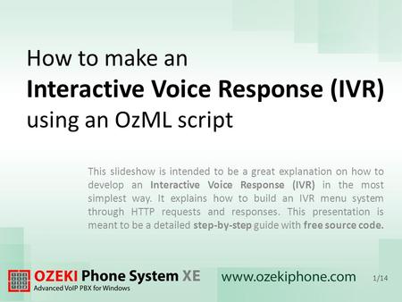 How to make an Interactive Voice Response (IVR) using an OzML script This slideshow is intended to be a great explanation on how to develop an Interactive.