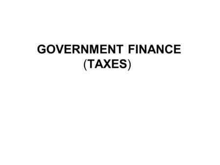 GOVERNMENT FINANCE (TAXES). Essential Question : 1. 9.07 – How does the Federal Government accumulate revenue (income) and determine how to spend it?