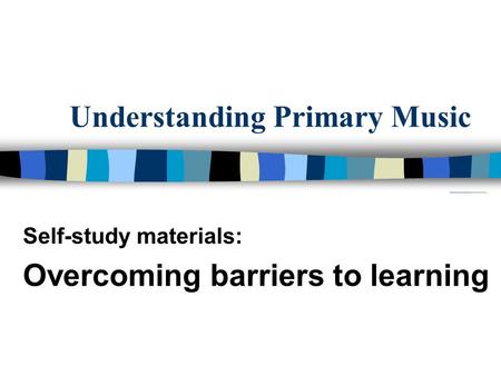Understanding Primary Music Self-study materials: Overcoming barriers to learning.
