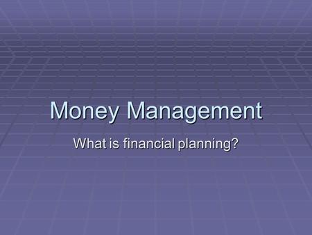 Money Management What is financial planning?. Introduction  “Financial Independence”—What does it mean to you?  Work because you want to, not because.