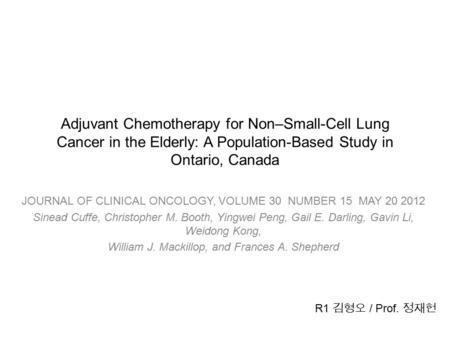 Adjuvant Chemotherapy for Non–Small-Cell Lung Cancer in the Elderly: A Population-Based Study in Ontario, Canada JOURNAL OF CLINICAL ONCOLOGY, VOLUME 30.