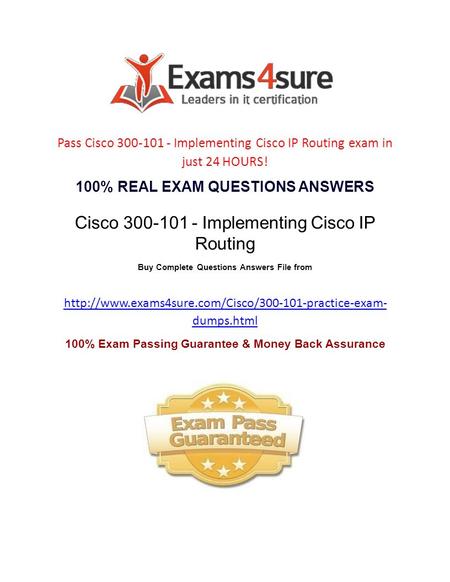 Pass Cisco 300-101 - Implementing Cisco IP Routing exam in just 24 HOURS! 100% REAL EXAM QUESTIONS ANSWERS Cisco 300-101 - Implementing Cisco IP Routing.