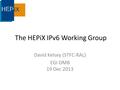 The HEPiX IPv6 Working Group David Kelsey (STFC-RAL) EGI OMB 19 Dec 2013.
