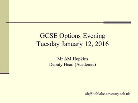 GCSE Options Evening Tuesday January 12, 2016 Mr AM Hopkins Deputy Head (Academic)