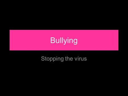 Bullying Stopping the virus. By the end of the lesson you will… Know –…what cyberbullying is Understand –…what impact it can have –…why the ‘two Cs’ are.