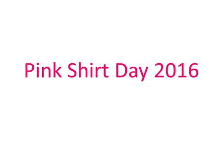 Pink Shirt Day 2016. How did Pink Shirt Day Start? A grade 9 student in Nova Scotia was teased for wearing a pink shirt on the first day of school. Two.