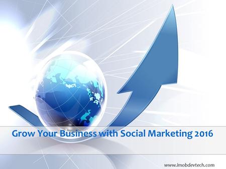 Grow Your Business with Social Marketing 2016 www.imobdevtech.com.