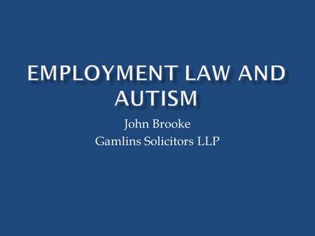 John Brooke Gamlins Solicitors LLP.  Mental conditions or illnesses are classed as a disability – it is unlawful for an employer to treat a disabled.