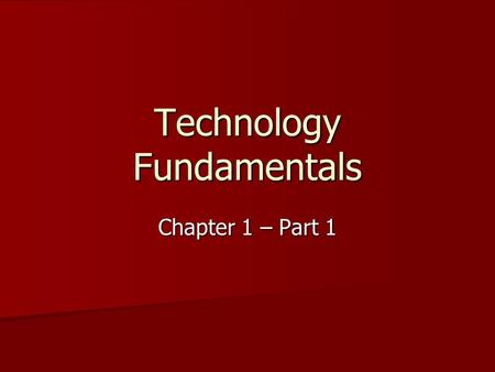 Technology Fundamentals Chapter 1 – Part 1. What is Technology? Technology consists of processes and knowledge that people use to extend human abilities.