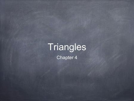 Triangles Chapter 4. 1 2 3 45 What is the sum of the angles inside a triangle? 180º? Prove it m Given A B C Angle Addition Postulate/Definition of a Straight.