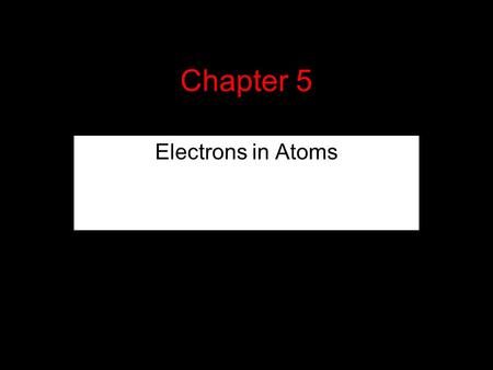 Chapter 5 Electrons in Atoms. Bohr In 1913 Bohr published a theory about the structure of the atom based on an earlier theory of Rutherford's. Rutherford.