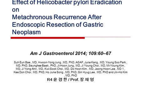 Effect of Helicobacter pylori Eradication on Metachronous Recurrence After Endoscopic Resection of Gastric Neoplasm Am J Gastroenterol 2014; 109:60–67.