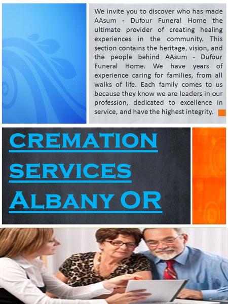 Cremation services Albany OR We invite you to discover who has made AAsum - Dufour Funeral Home the ultimate provider of creating healing experiences in.