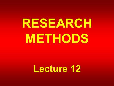 RESEARCH METHODS Lecture 12. THE RESEARCH PROCESS.