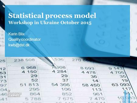 Statistical process model Workshop in Ukraine October 2015 Karin Blix Quality coordinator