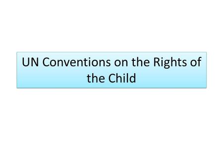UN Conventions on the Rights of the Child. Children’s Rights 1. Everyone under 18 has these rights. 2. All children, no matter who they are, where they.