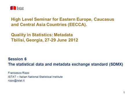 1 High Level Seminar for Eastern Europe, Caucasus and Central Asia Countries (EECCA). Quality in Statistics: Metadata Tbilisi, Georgia, 27-29 June 2012.