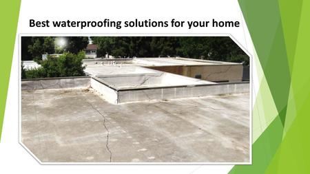Best waterproofing solutions for your home. The best way to be prepared for monsoon and winters is prepping and checking your plumbing system, roof.