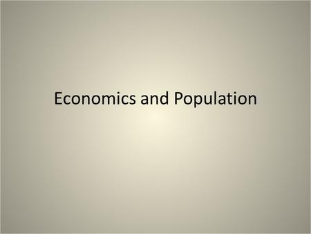 Economics and Population. What is economics? Economics: The study of production, distribution, and use of goods and services. Measurement: - GNP (gross.