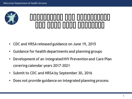 Wisconsin Department of Health Services CDC and HRSA released guidance on June 19, 2015 Guidance for health departments and planning groups Development.
