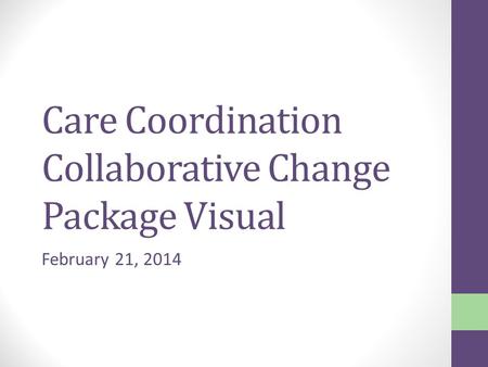 Care Coordination Collaborative Change Package Visual February 21, 2014.