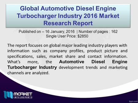 Global Automotive Diesel Engine Turbocharger Industry 2016 Market Research Report The report focuses on global major leading industry players with information.