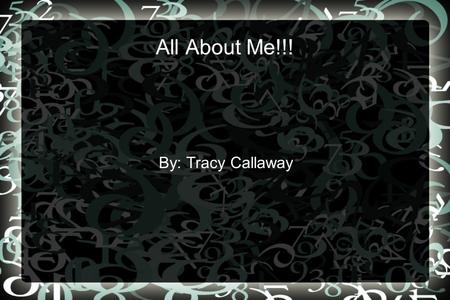 All About Me!!! By: Tracy Callaway. Who Am I? I am a wife. My husband and I have been married for 20 years. I am a mother of five wonderful children.