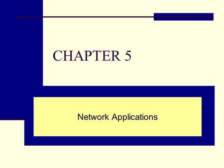 CHAPTER 5 Network Applications. Chapter Outline 5.1 Network Applications 5.2 Web 2.0 5.3 E-Learning and Distance Learning 5.4 Telecommuting.
