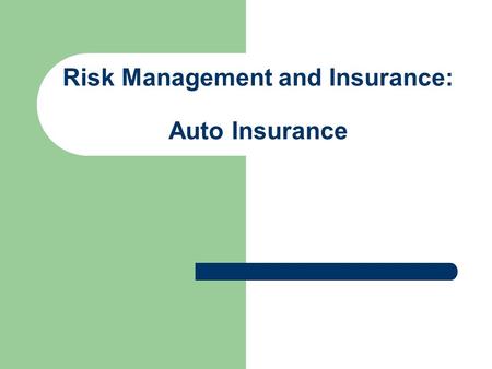 Risk Management and Insurance: Auto Insurance. Auto Insurance Required by law in New Jersey.