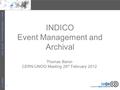 Indico – CERN-UNOG meeting – 28 Feb. 2012 CERN – IT 1 INDICO Event Management and Archival Thomas Baron CERN-UNOG Meeting 28 th February 2012.