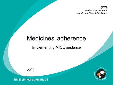 Medicines adherence Implementing NICE guidance 2009 NICE clinical guideline 76.