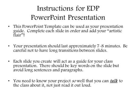 Instructions for EDP PowerPoint Presentation This PowerPoint Template can be used as your presentation guide. Complete each slide in order and add your.